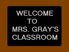 Welcome to Mrs.
                          Gray's Classroom blackboard